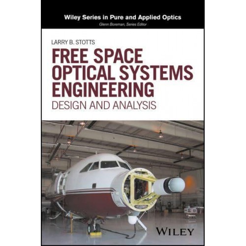 Free Space Optical Systems Engineering Design and Analysis - Wiley Series in Pure and Applied Optics