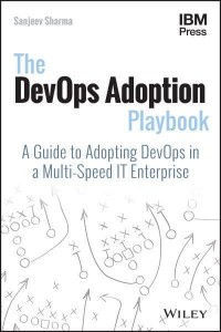 The DevOps Adoption Playbook A Guide to Adopting DevOps in a Multi-Speed IT Enterprise