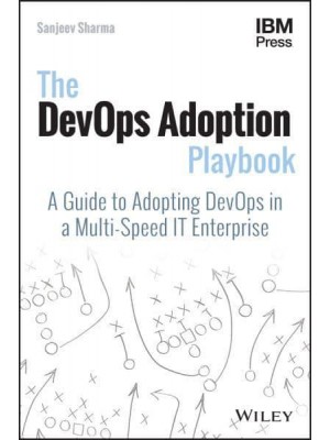 The DevOps Adoption Playbook A Guide to Adopting DevOps in a Multi-Speed IT Enterprise