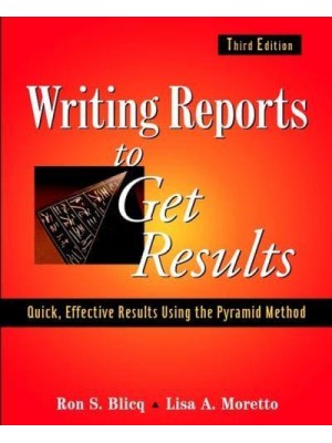 Writing Reports to Get Results Quick, Effective Results Using the Pyramid Method