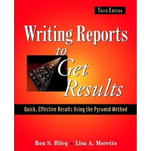 Writing Reports to Get Results Quick, Effective Results Using the Pyramid Method