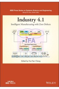 Industry 4.1 Intelligent Manufacturing With Zero Defects - IEEE Press Series on Systems Science and Engineering