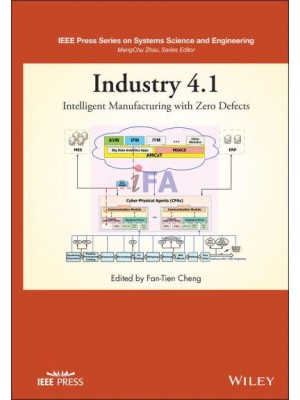 Industry 4.1 Intelligent Manufacturing With Zero Defects - IEEE Press Series on Systems Science and Engineering