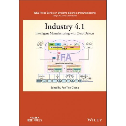 Industry 4.1 Intelligent Manufacturing With Zero Defects - IEEE Press Series on Systems Science and Engineering