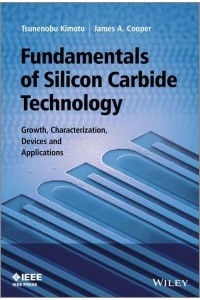 Fundamentals of Silicon Carbide Technology Growth, Characterization, Devices and Applications - IEEE Press
