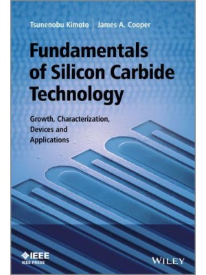 Fundamentals of Silicon Carbide Technology Growth, Characterization, Devices and Applications - IEEE Press