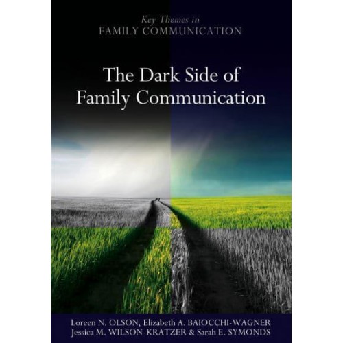 The Dark Side of Family Communication - Polity Key Themes in Family Communication