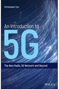 An Introduction to 5G The New Radio, 5G Network and Beyond