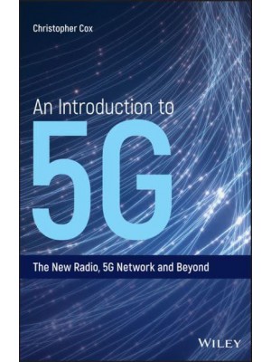 An Introduction to 5G The New Radio, 5G Network and Beyond