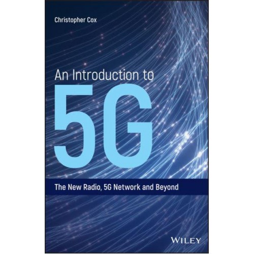 An Introduction to 5G The New Radio, 5G Network and Beyond