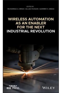 Wireless Automation as an Enabler for the Next Industrial Revolution - IEEE Press