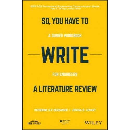 So, You Have to Write a Literature Review A Guided Workbook for Engineers - IEEE PCS Professional Engineering Communication Series