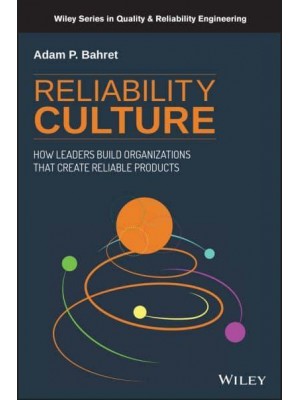 Reliability Culture How Leaders Can Create Organizations That Create Reliable Products - Quality and Reliability Engineering Series