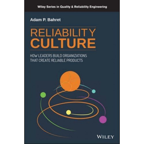 Reliability Culture How Leaders Can Create Organizations That Create Reliable Products - Quality and Reliability Engineering Series