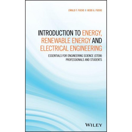 Introduction to Energy, Renewable Energy and Electrical Engineering Essentials for Engineering Science (STEM) Professionals and Students