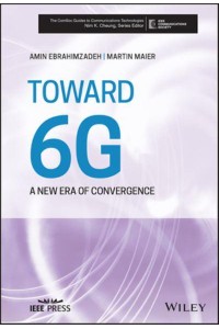 Toward 6G A New Era of Convergence - The ComSoc Guides to Communications Technologies