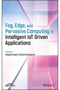 Emerging Trends and Roles of Fog, Edge and Pervasive Computing in Intelligent Iot Driven Applications