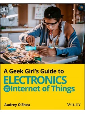 A Geek Girl's Guide to Electronics and the Internet of Things