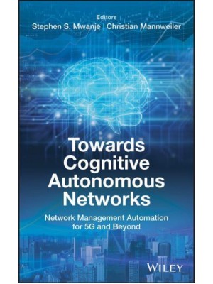 Towards Cognitive Autonomous Networks Network Management Automation for 5G and Beyond