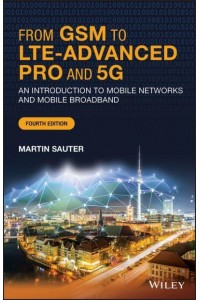 From GSM to LTE-Advanced Pro and 5G An Introduction to Mobile Networks and Mobile Broadband