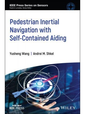 Pedestrian Inertial Navigation With Self-Contained Aiding - IEEE Press Series on Sensors