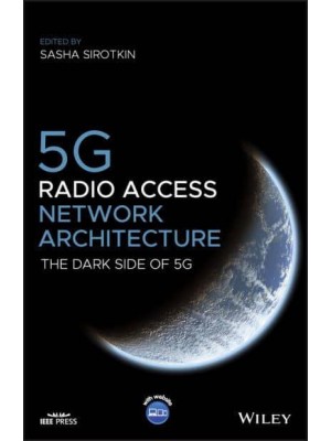 5G Radio Access Network Architecture The Dark Side of 5G - IEEE Press
