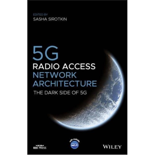 5G Radio Access Network Architecture The Dark Side of 5G - IEEE Press