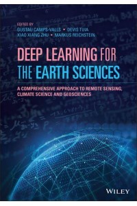 Deep Learning for the Earth Sciences A Comprehensive Approach to Remote Sensing, Climate Science and Geosciences