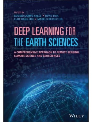 Deep Learning for the Earth Sciences A Comprehensive Approach to Remote Sensing, Climate Science and Geosciences