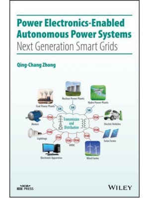 Power Electronics-Enabled Autonomous Power Systems Next Generation Smart Grids - IEEE Press