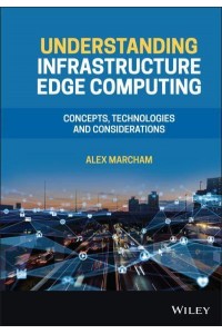 Understanding Infrastructure Edge Computing Concepts, Technologies and Considerations