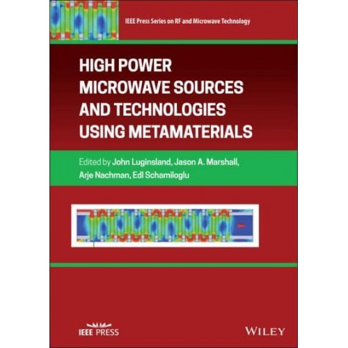 High Power Microwave Sources and Technologies Using Metamaterials - IEEE Press Series on RF and Microwave Technology