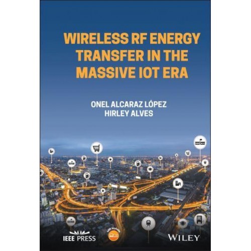 Wireless RF Energy Transfer in the Massive IoT Era Towards Sustainable Zero-Energy Networks - IEEE Press