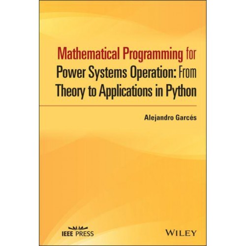 Mathematical Programming for Power Systems Operation From Theory to Applications in Python - IEEE Press