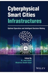 Cyberphysical Smart Cities Infrastructures Optimal Operation and Intelligent Decision Making