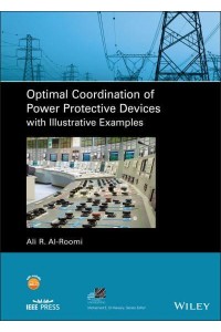 Optimal Coordination of Power Protective Devices With Illustrative Examples - IEEE Press Series on Power and Energy Systems