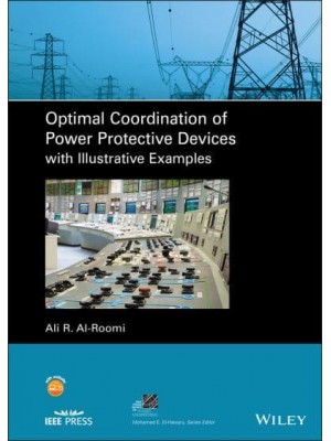 Optimal Coordination of Power Protective Devices With Illustrative Examples - IEEE Press Series on Power and Energy Systems