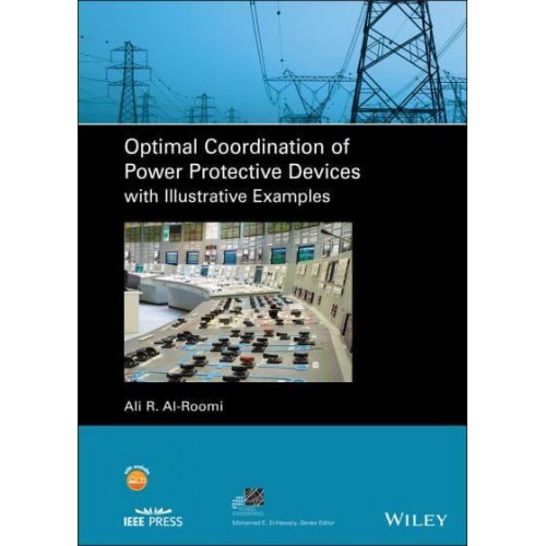 Optimal Coordination of Power Protective Devices With Illustrative Examples - IEEE Press Series on Power and Energy Systems