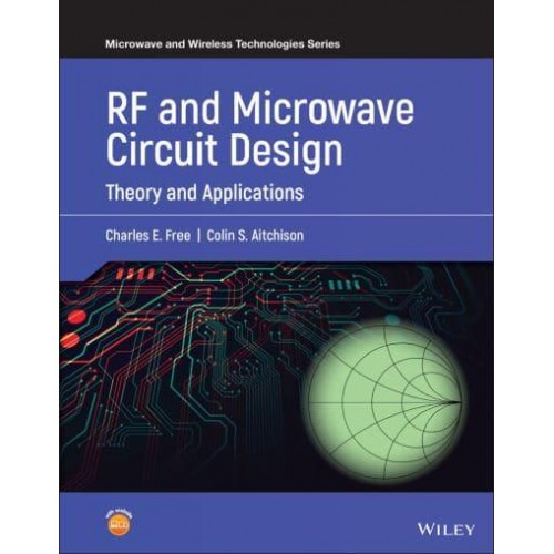 Rf and Microwave Circuit Design Theory and Applications - Microwave and Wireless Technologies Series