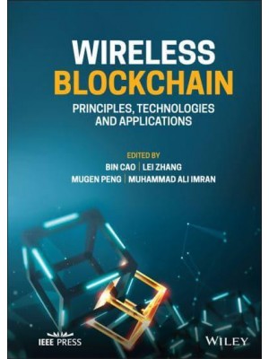 Wireless Blockchain Principles, Technologies and Applications - IEEE Press