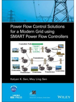 Power Flow Control Solutions for a Modern Grid Using SMART Power Flow Controllers - IEEE Press Series on Power Engineering
