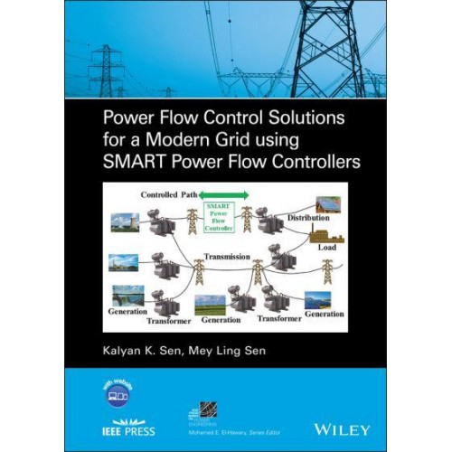 Power Flow Control Solutions for a Modern Grid Using SMART Power Flow Controllers - IEEE Press Series on Power Engineering