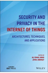 Security and Privacy in the Internet of Things Architectures, Techniques, and Applications