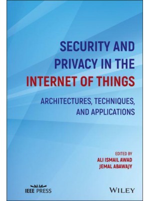 Security and Privacy in the Internet of Things Architectures, Techniques, and Applications