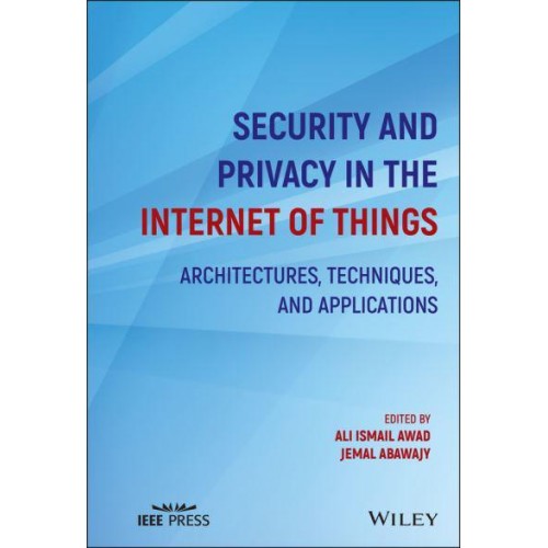 Security and Privacy in the Internet of Things Architectures, Techniques, and Applications