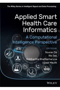 Applied Smart Health Care Informatics A Computational Intelligence Perspective - The Wiley Series in Intelligent Signal and Data Processing