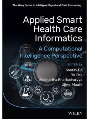 Applied Smart Health Care Informatics A Computational Intelligence Perspective - The Wiley Series in Intelligent Signal and Data Processing
