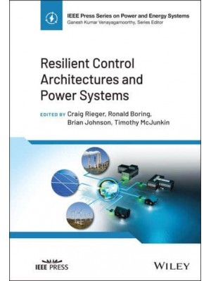 Resilient Control Architectures and Power Systems - IEEE Press Series on Power and Energy Systems