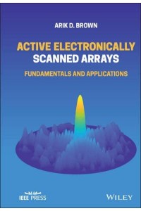 Active Electronically Scanned Arrays Fundamentals and Applications - IEEE Press
