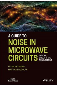 A Guide to Noise in Microwave Circuits Devices, Circuits and Measurement